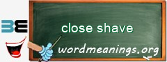 WordMeaning blackboard for close shave